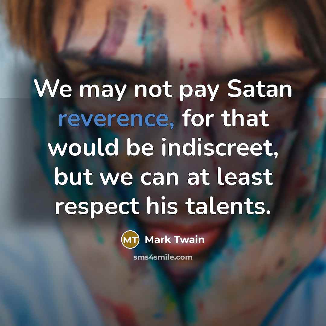 “We may not pay Satan reverence, for that would be…” quote by Mark Twain