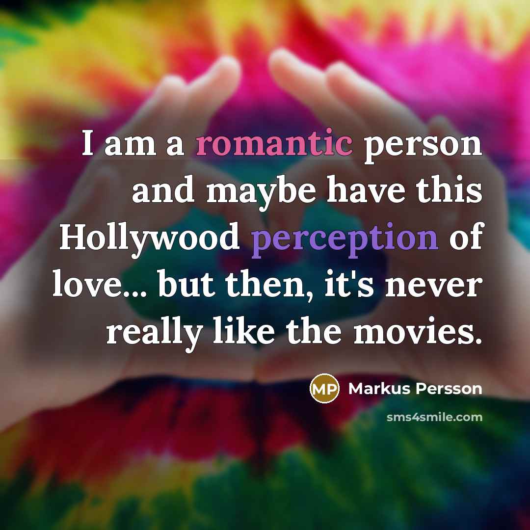 “I am a romantic person and maybe have this Hollywood…” quote by Markus Persson