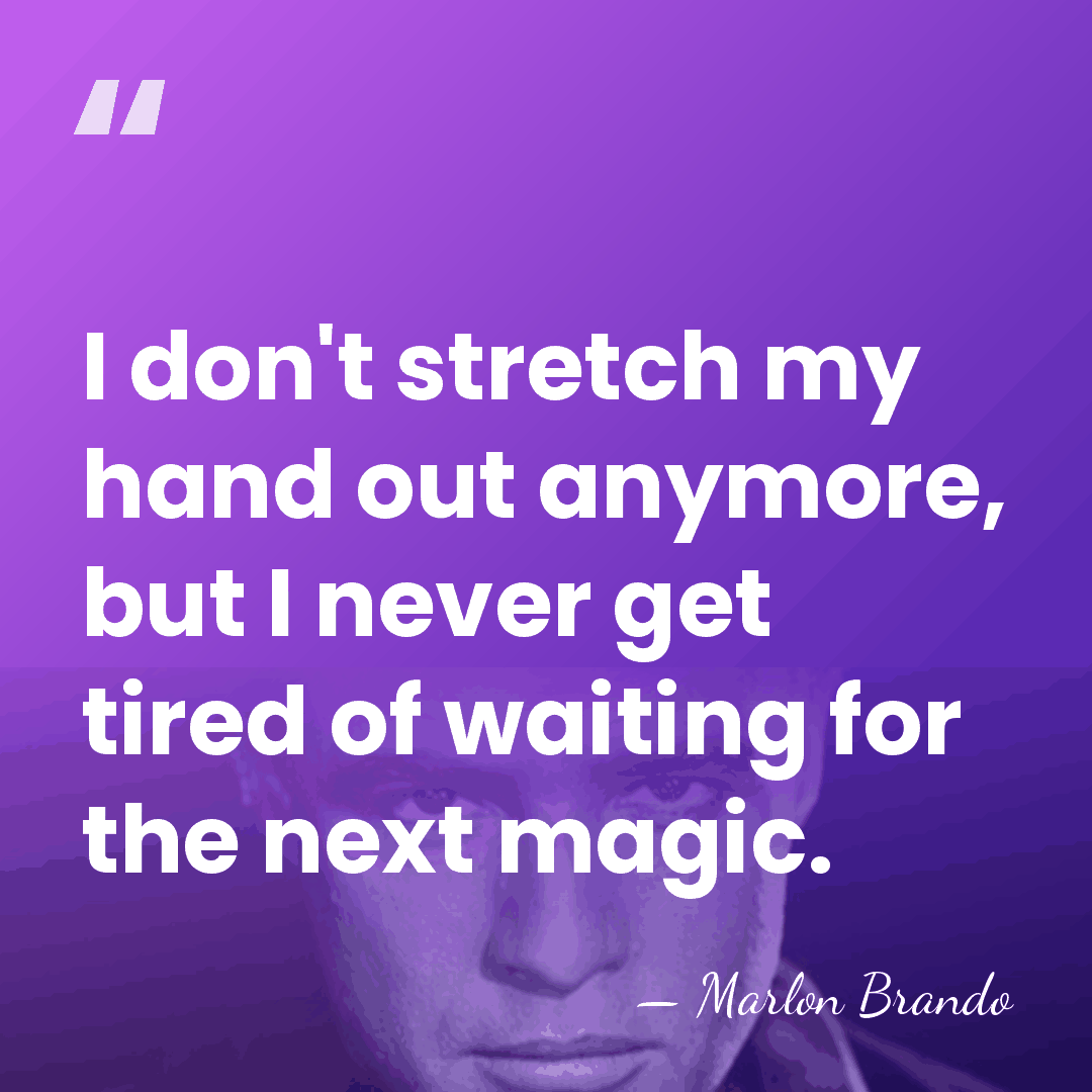 I don't stretch my hand out anymore, but I never get tired&hellip; - Marlon Brando