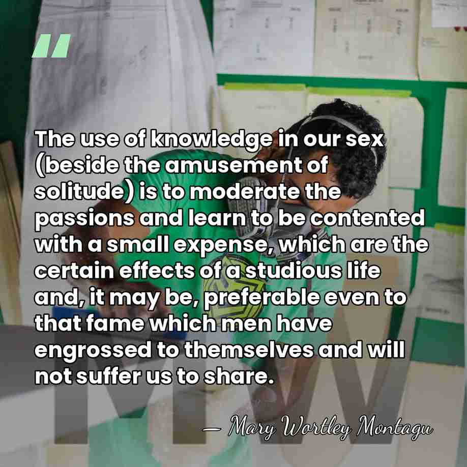 The use of knowledge in our sex (beside the amusement of solitude)&hellip; - Mary Wortley Montagu