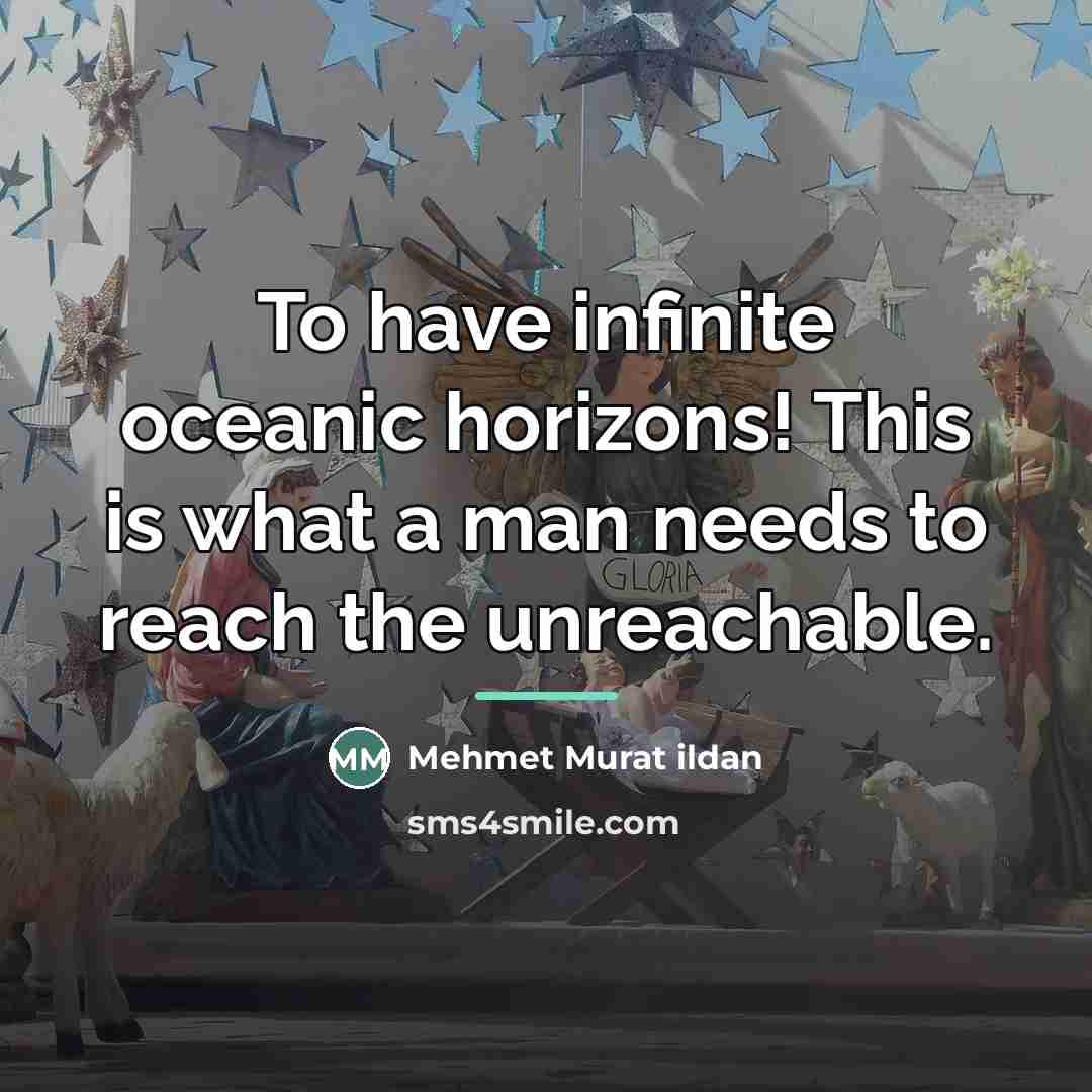 “To have infinite oceanic horizons! This is what a man…” quote by Mehmet Murat Ildan