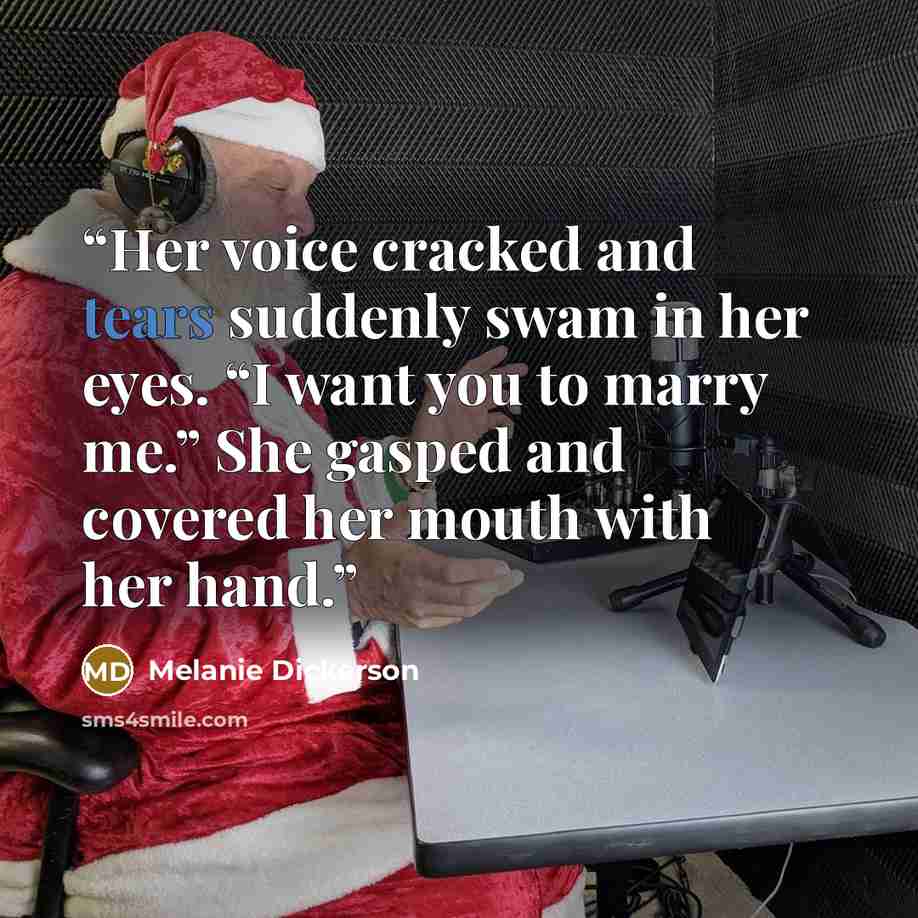 “Her voice cracked and tears suddenly swam in her eyes. “I want you to marry me.” She gasped and covered her mouth with her hand.” quote by Melanie Dickerson