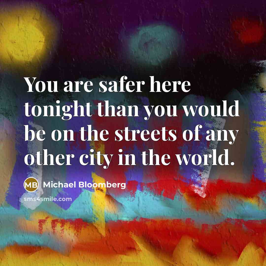 “You are safer here tonight than you would be on…” quote by Michael Bloomberg