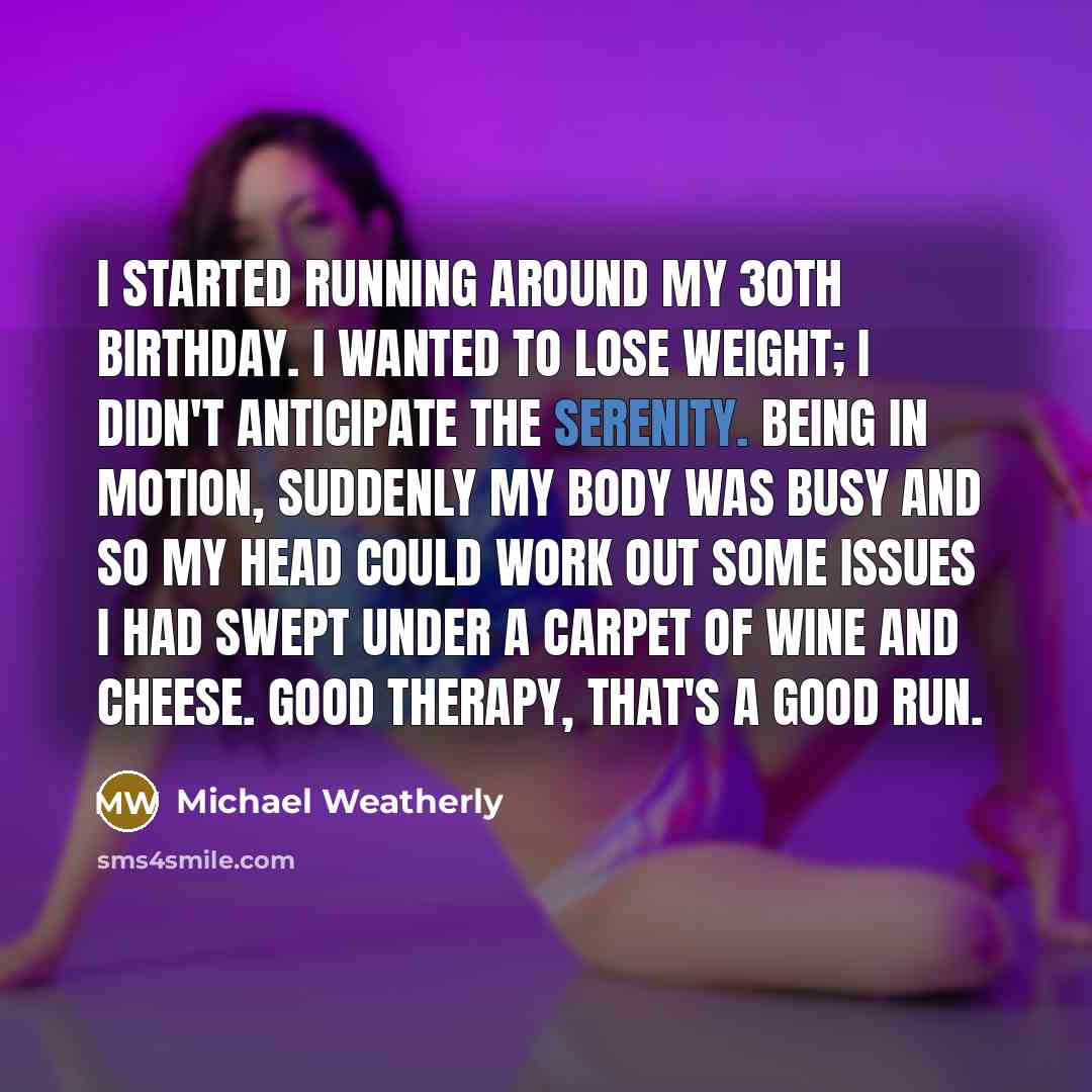 “I started running around my 30th birthday. I wanted to…” quote by Michael Weatherly