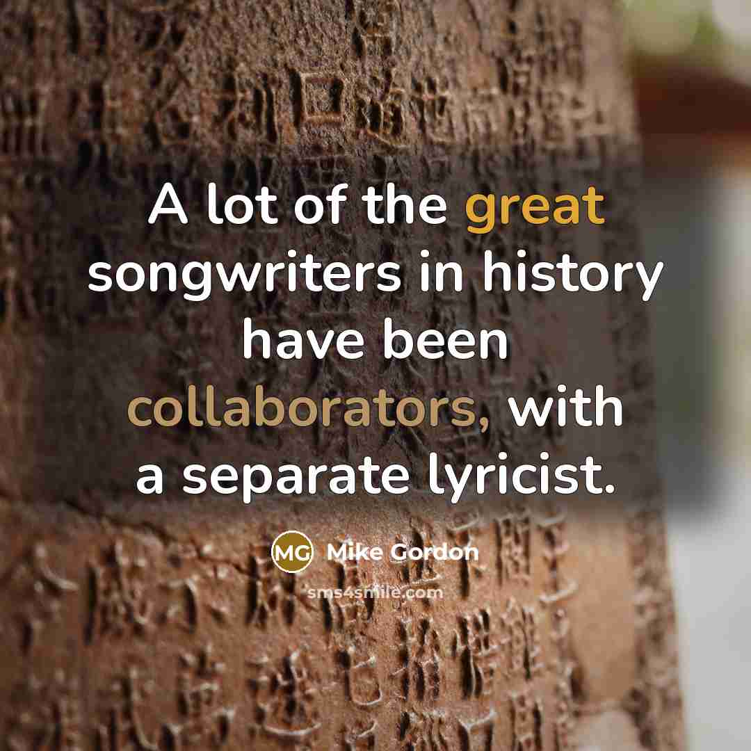 “A lot of the great songwriters in history have been…” quote by Mike Gordon