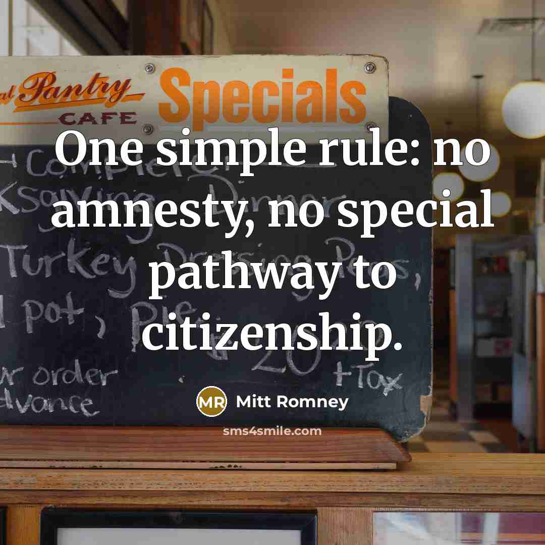“One simple rule: no amnesty, no special pathway to citizenship.…” quote by Mitt Romney