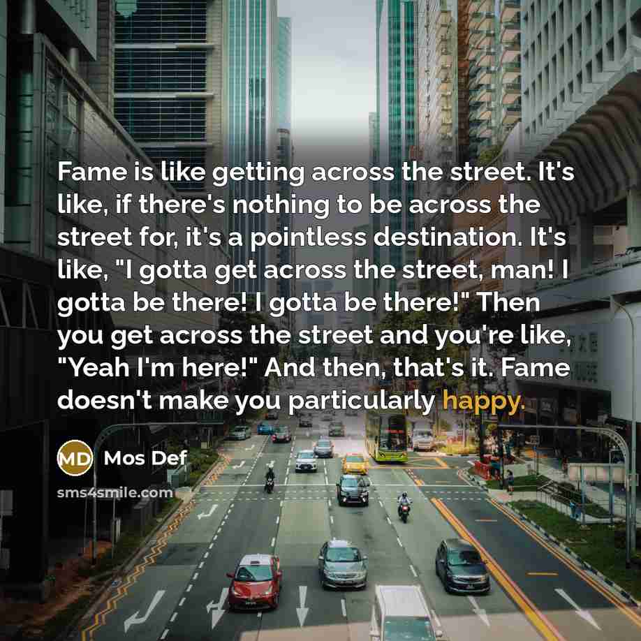 “Fame is like getting across the street. It's like, if…” quote by Mos Def