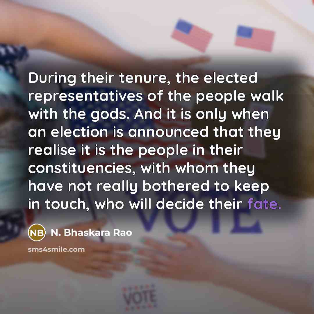“During their tenure, the elected representatives of the people walk…” quote by N. Bhaskara Rao