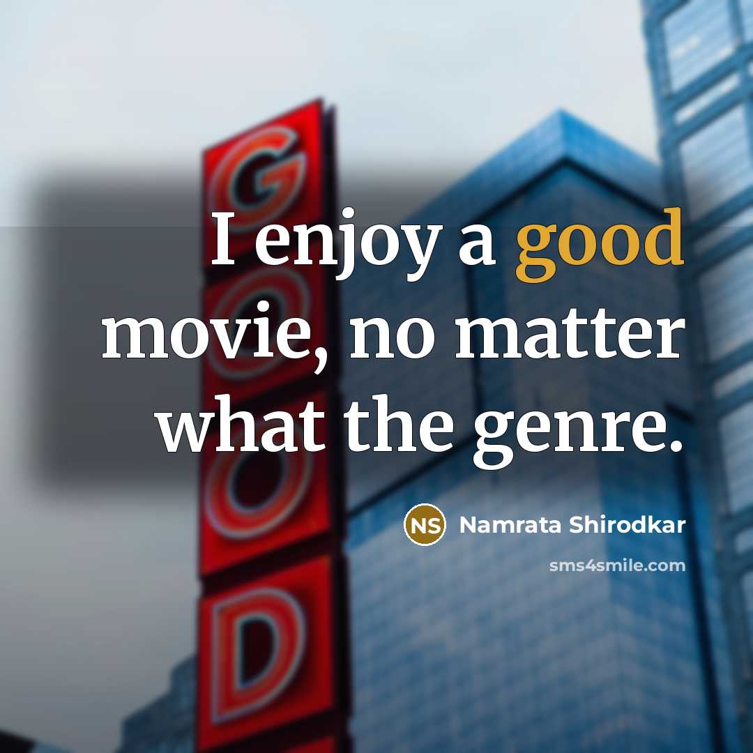 “I enjoy a good movie, no matter what the genre.…” quote by Namrata Shirodkar