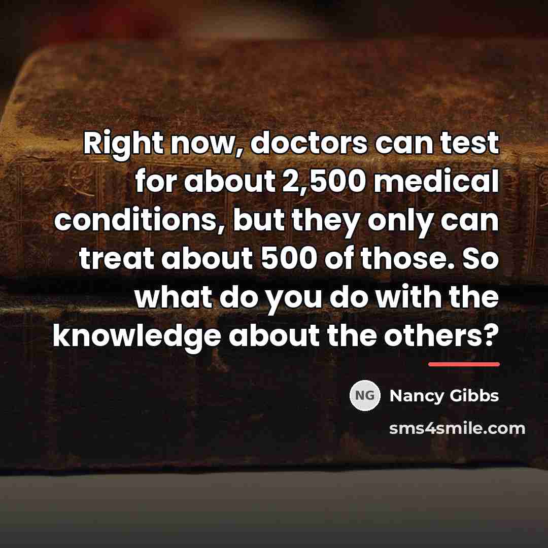 “Right now, doctors can test for about 2,500 medical conditions,…” quote by Nancy Gibbs