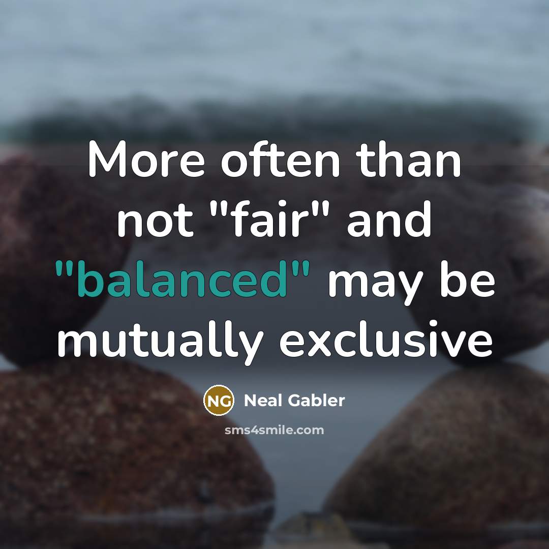 “More often than not "fair" and "balanced" may be mutually…” quote by Neal Gabler