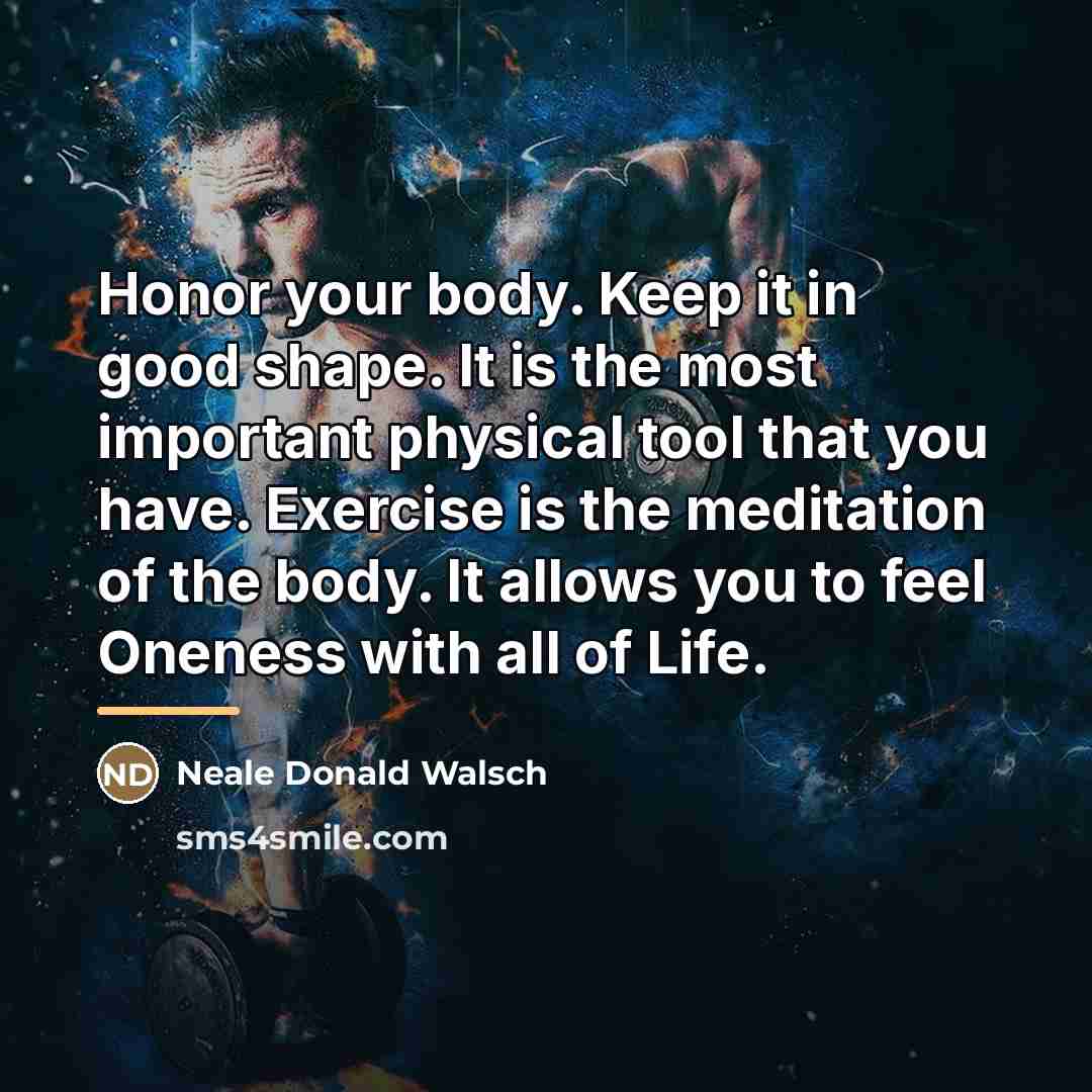 “Honor your body. Keep it in good shape. It is…” quote by Neale Donald Walsch
