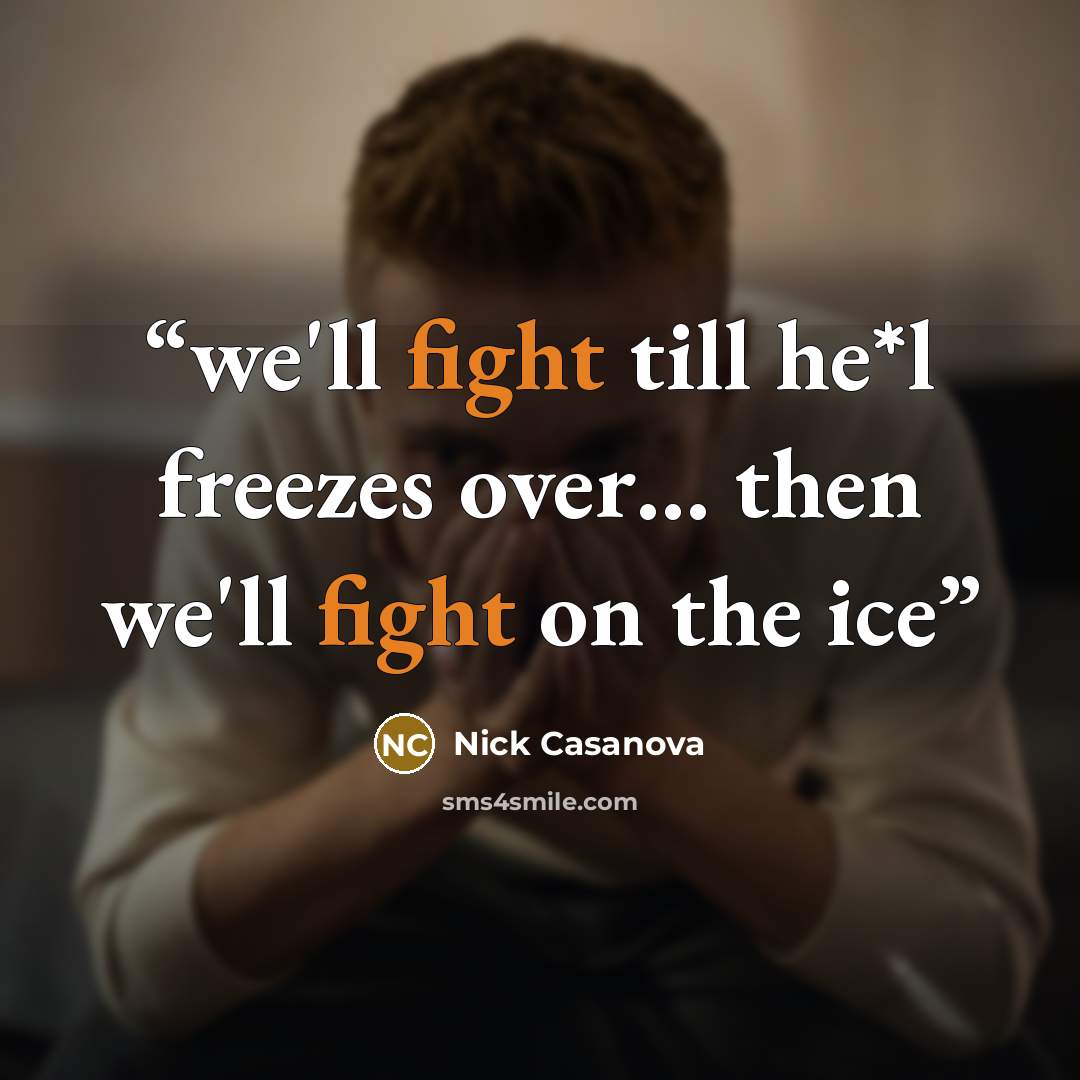 “we'll fight till he*l freezes over… then we'll fight on the ice” quote by Nick Casanova