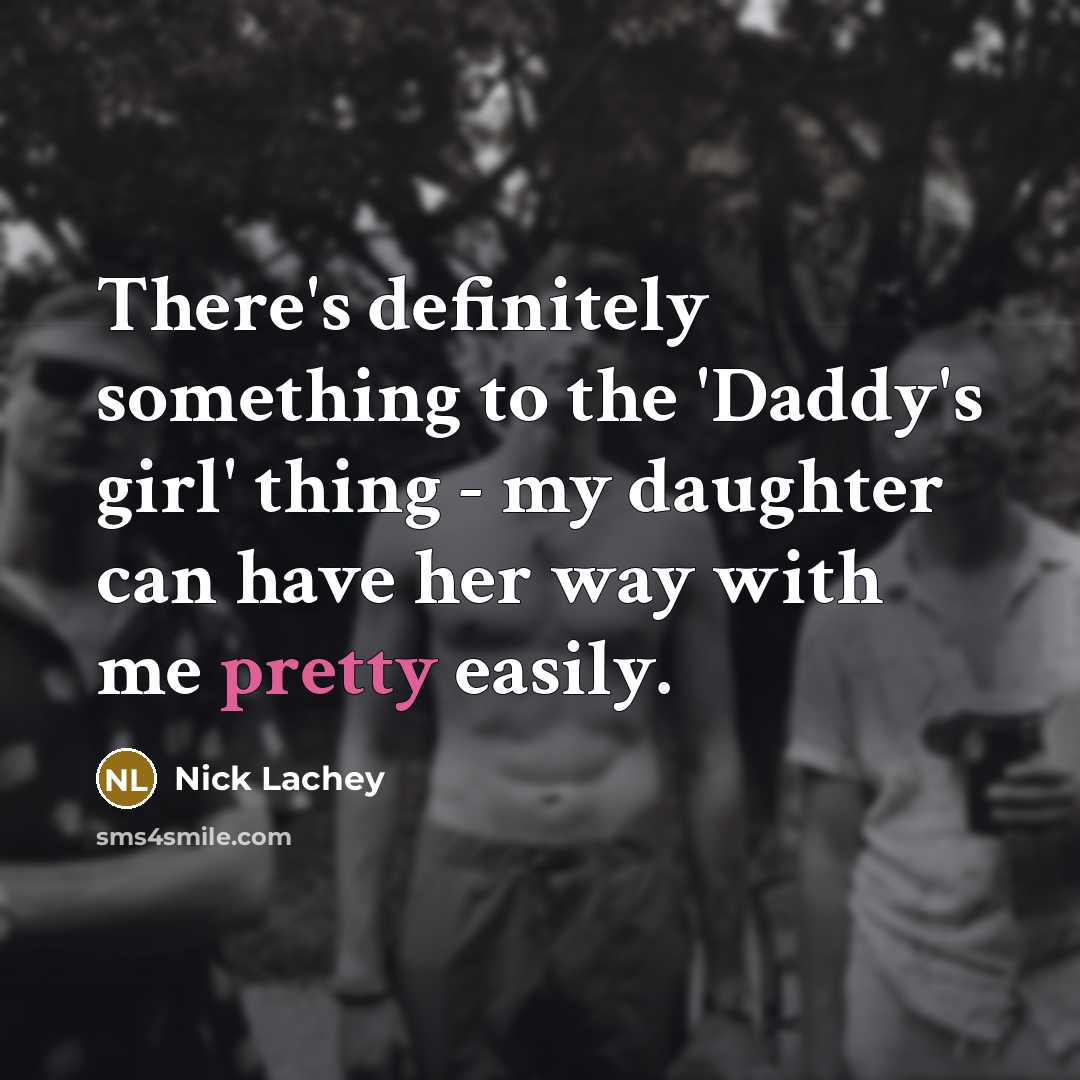“There's definitely something to the 'Daddy's girl' thing - my…” quote by Nick Lachey