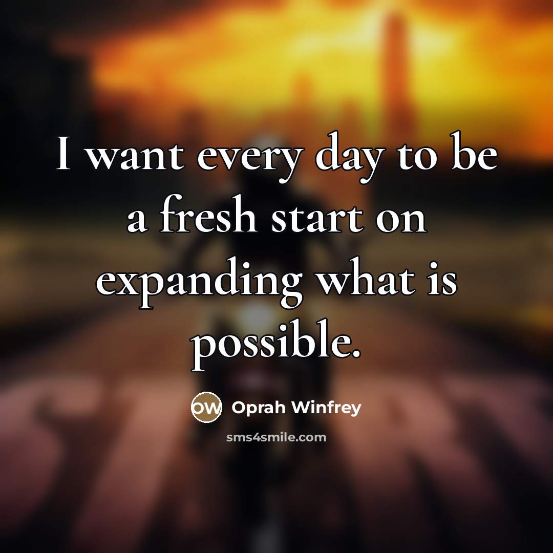 “I want every day to be a fresh start on…” quote by Oprah Winfrey