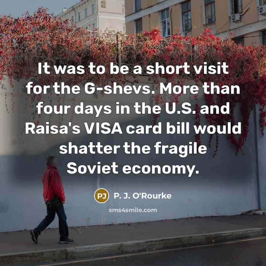 “It was to be a short visit for the G-shevs.…” quote by P. J. O'Rourke