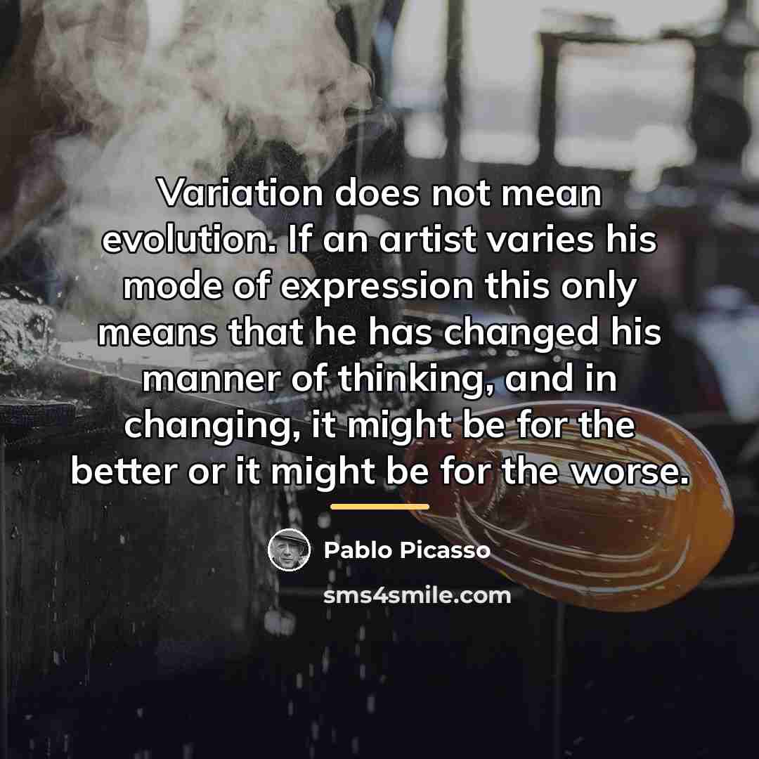 “Variation does not mean evolution. If an artist varies his…” quote by Pablo Picasso