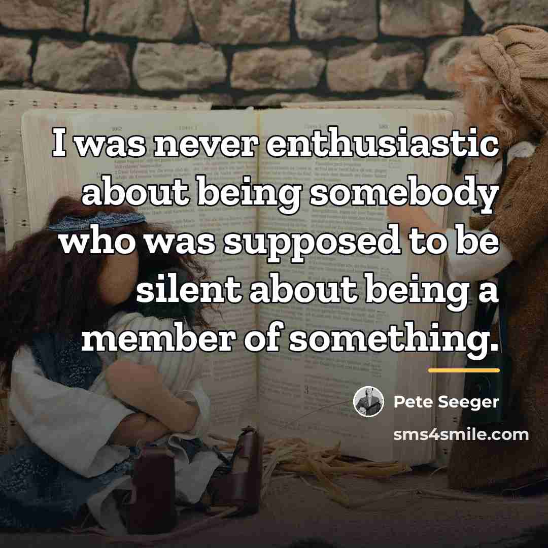 “I was never enthusiastic about being somebody who was supposed…” quote by Pete Seeger