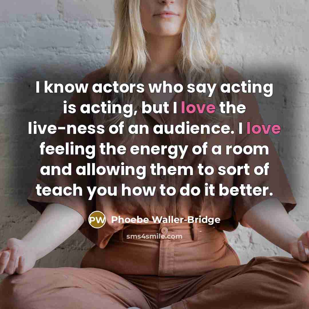 “I know actors who say acting is acting, but I…” quote by Phoebe Waller-Bridge