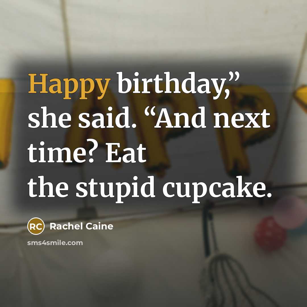 “Happy birthday,” she said. “And next time? Eat the stupid…” quote by Rachel Caine