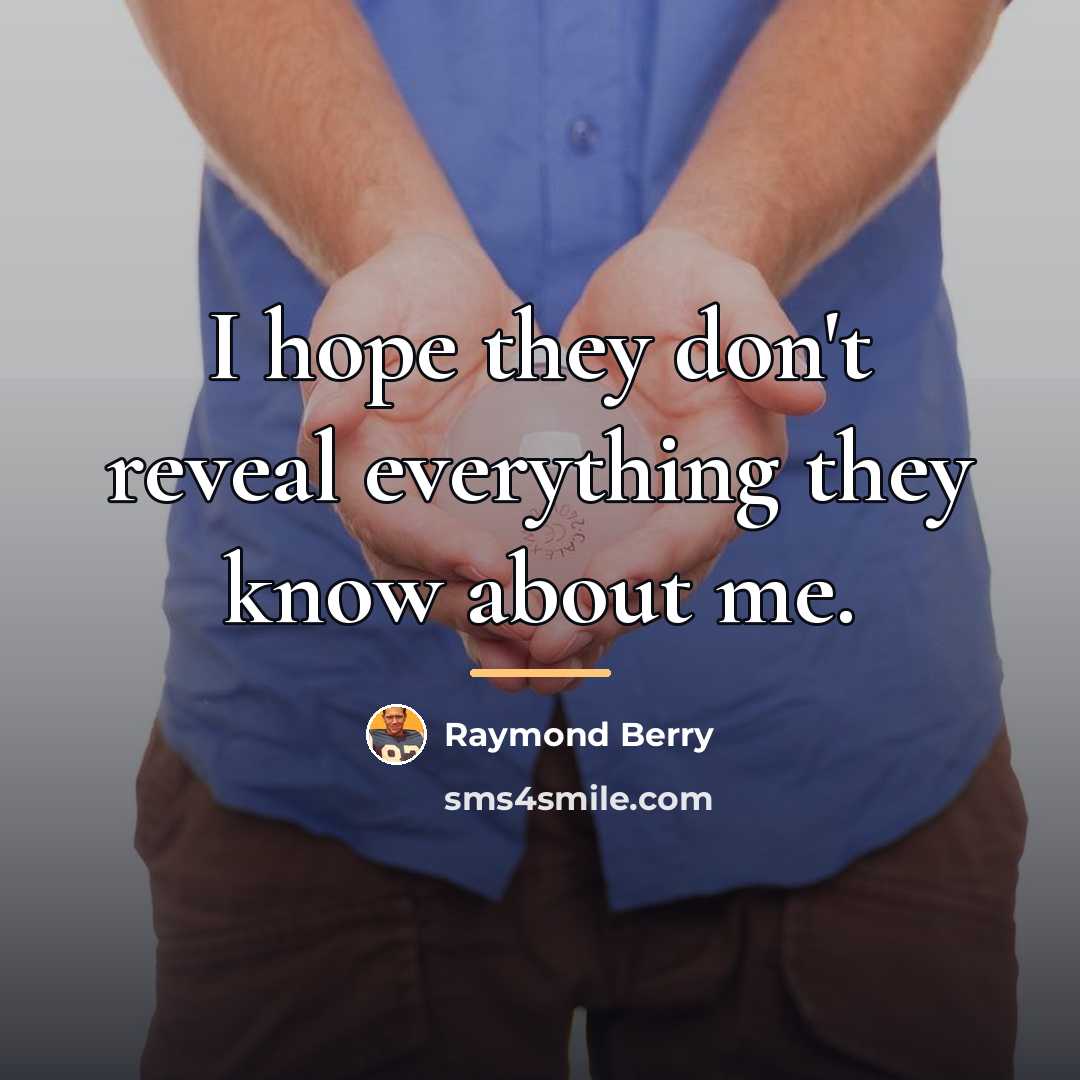 “I hope they don't reveal everything they know about me.…” quote by Raymond Berry