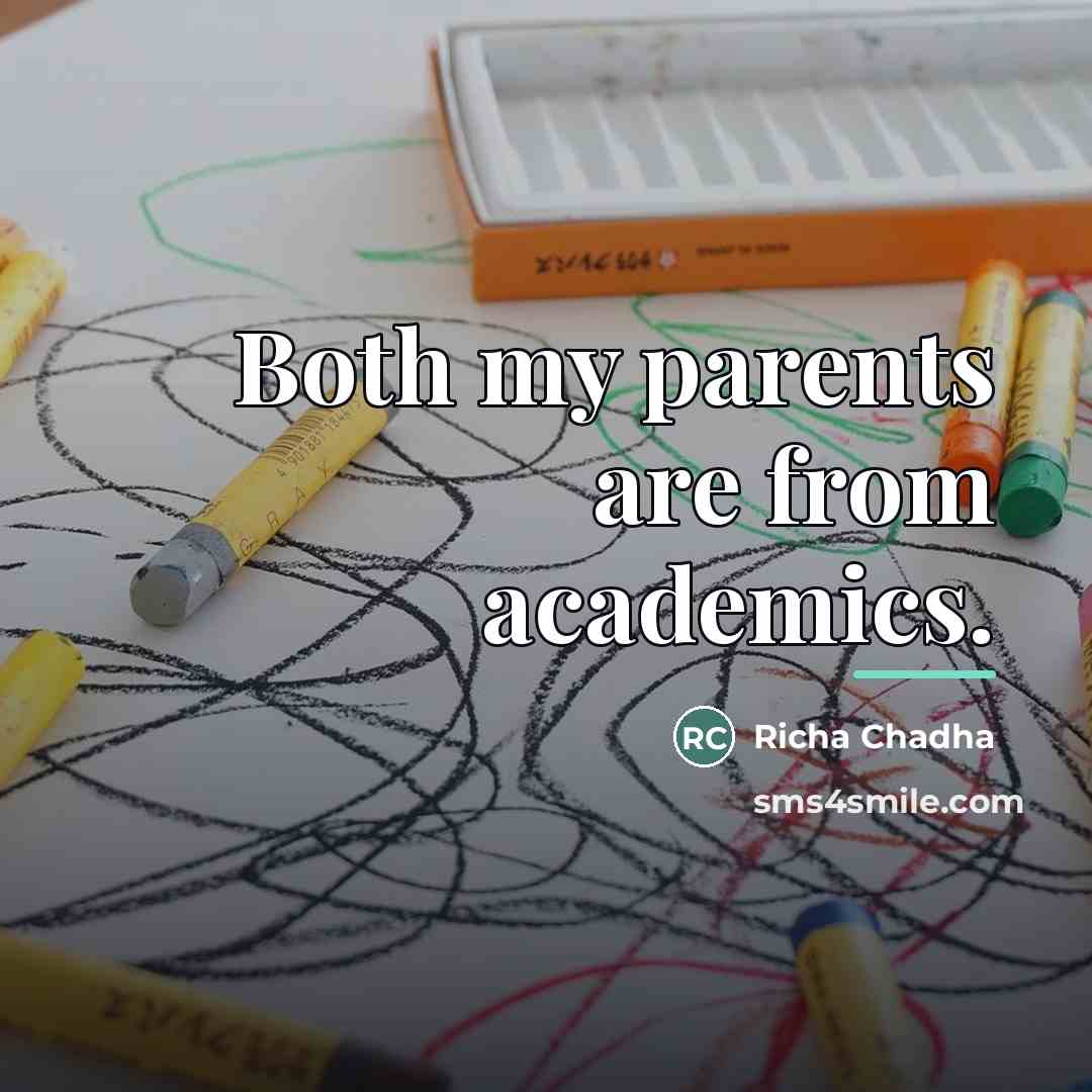 “Both my parents are from academics.…” quote by Richa Chadha