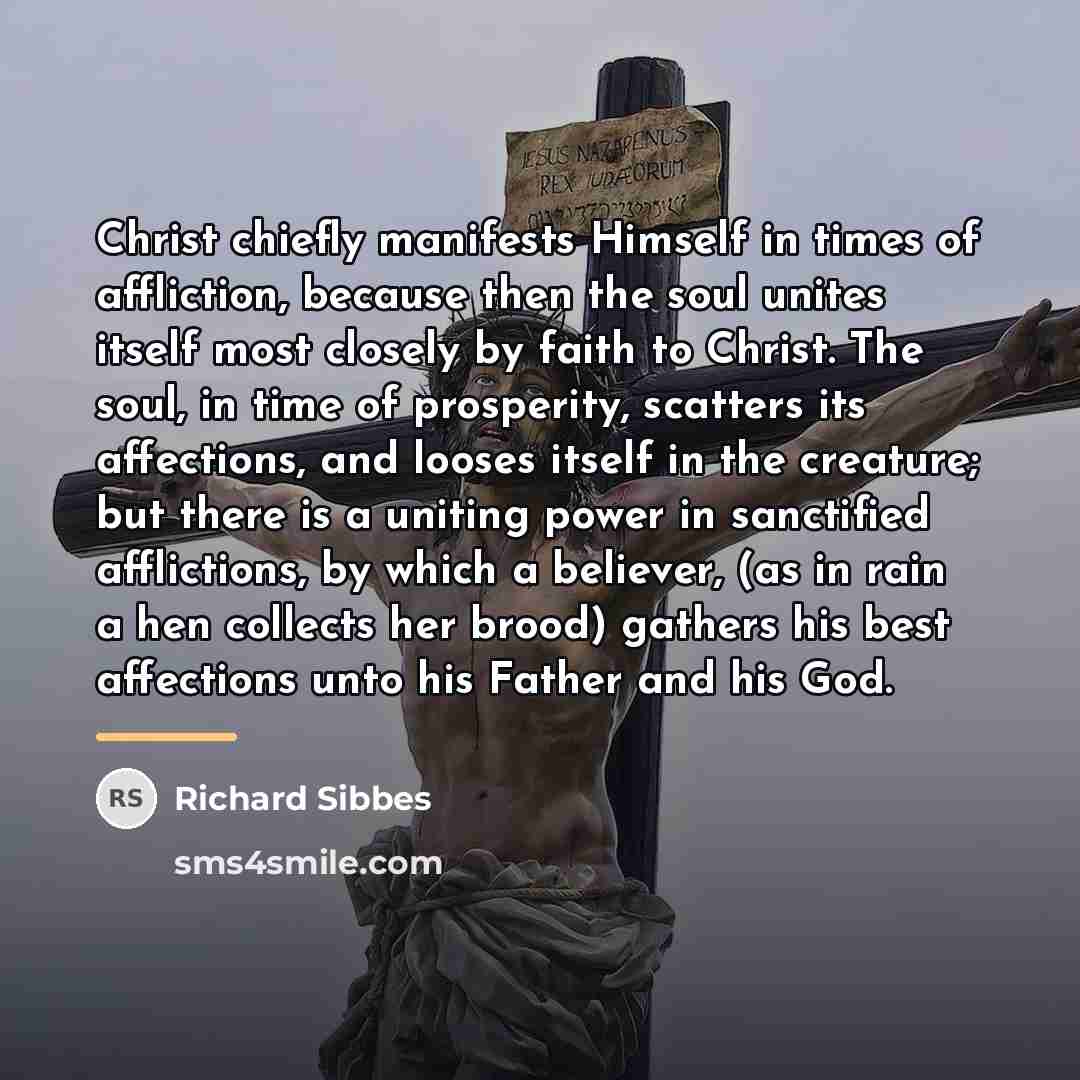“Christ chiefly manifests Himself in times of affliction, because then…” quote by Richard Sibbes