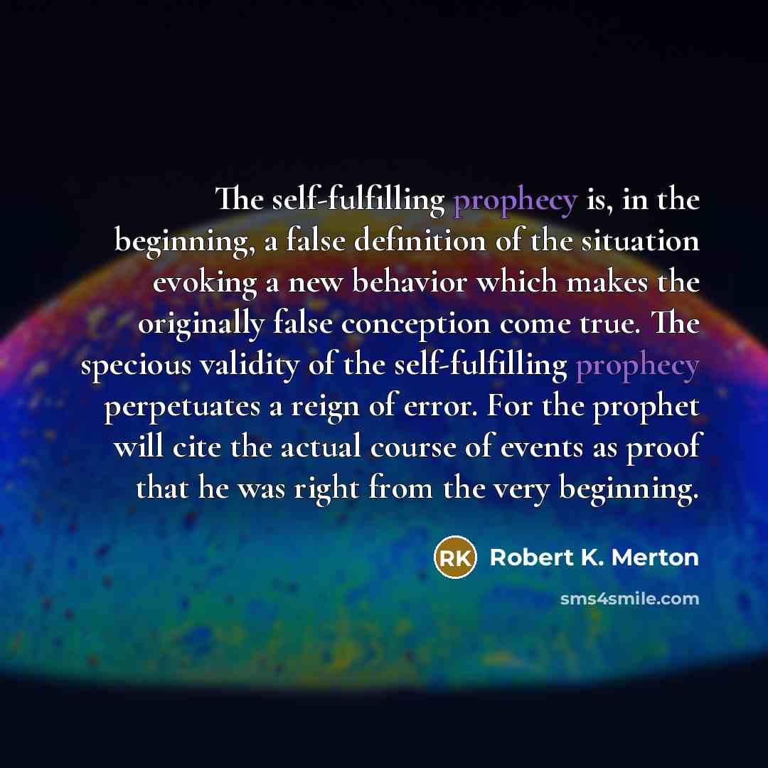“The self-fulfilling prophecy is, in the beginning, a false definition…” quote by Robert K. Merton