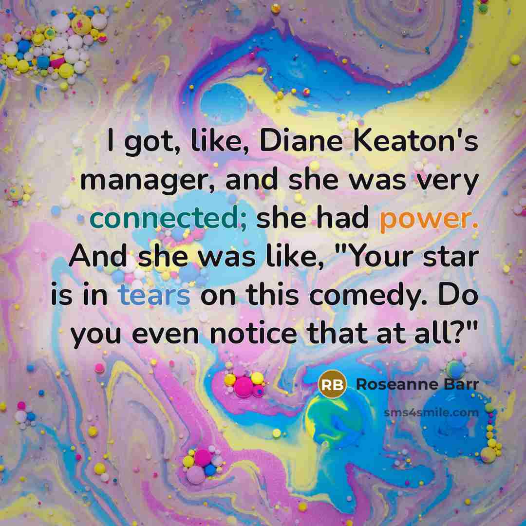 “I got, like, Diane Keaton's manager, and she was very…” quote by Roseanne Barr