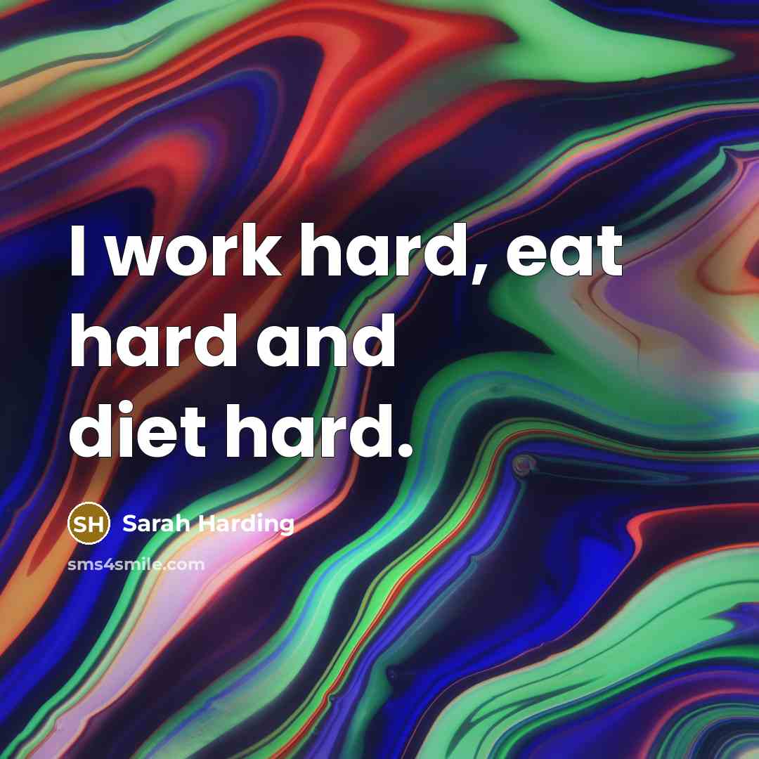 “I work hard, eat hard and diet hard.…” quote by Sarah Harding