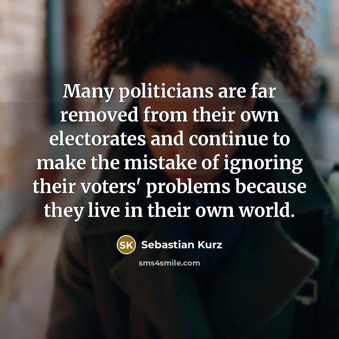 “Many politicians are far removed from their own electorates and…” quote by Sebastian Kurz