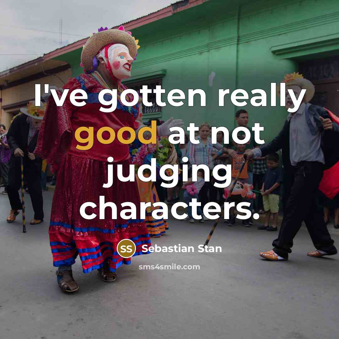 “I've gotten really good at not judging characters.” quote by Sebastian Stan