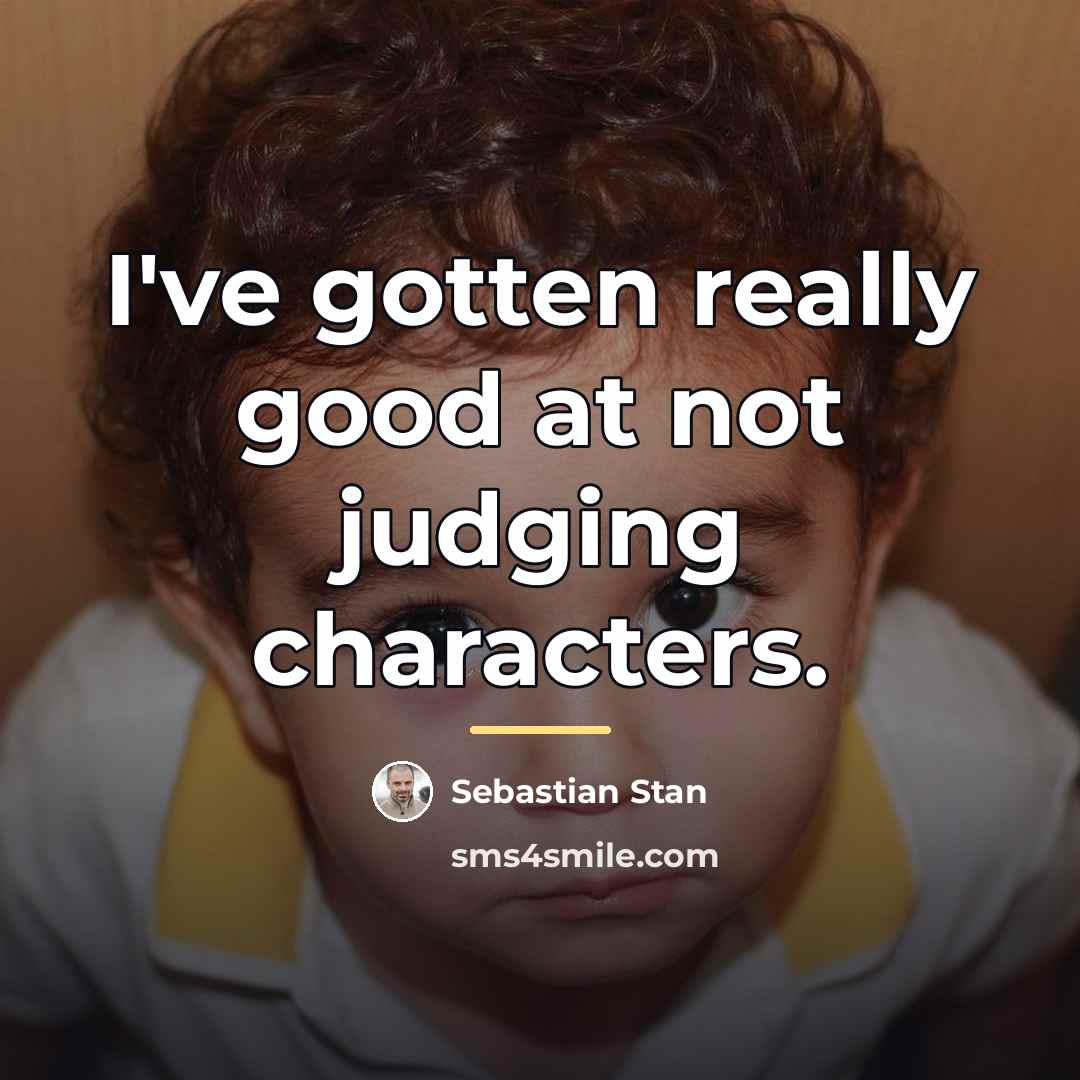 “I've gotten really good at not judging characters.…” quote by Sebastian Stan