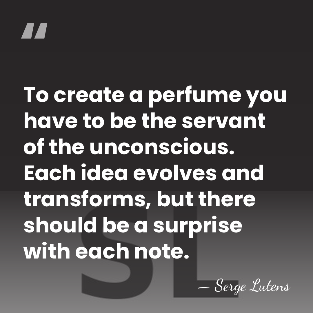 To create a perfume you have to be the servant of the&hellip; - Serge Lutens