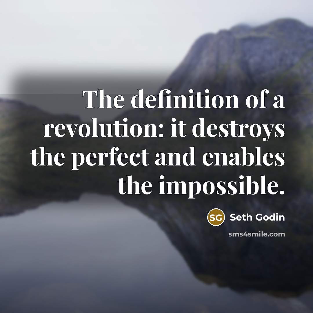 “The definition of a revolution: it destroys the perfect and…” quote by Seth Godin