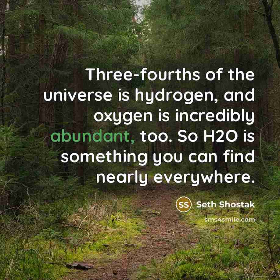 “Three-fourths of the universe is hydrogen, and oxygen is incredibly…” quote by Seth Shostak