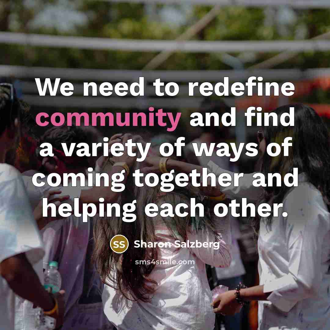 “We need to redefine community and find a variety of…” quote by Sharon Salzberg