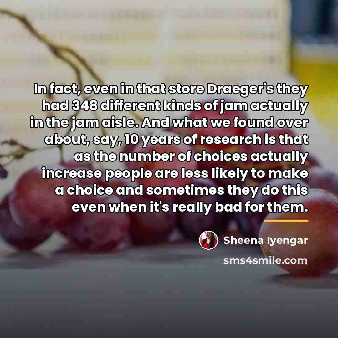 “In fact, even in that store Draeger's they had 348…” quote by Sheena Iyengar