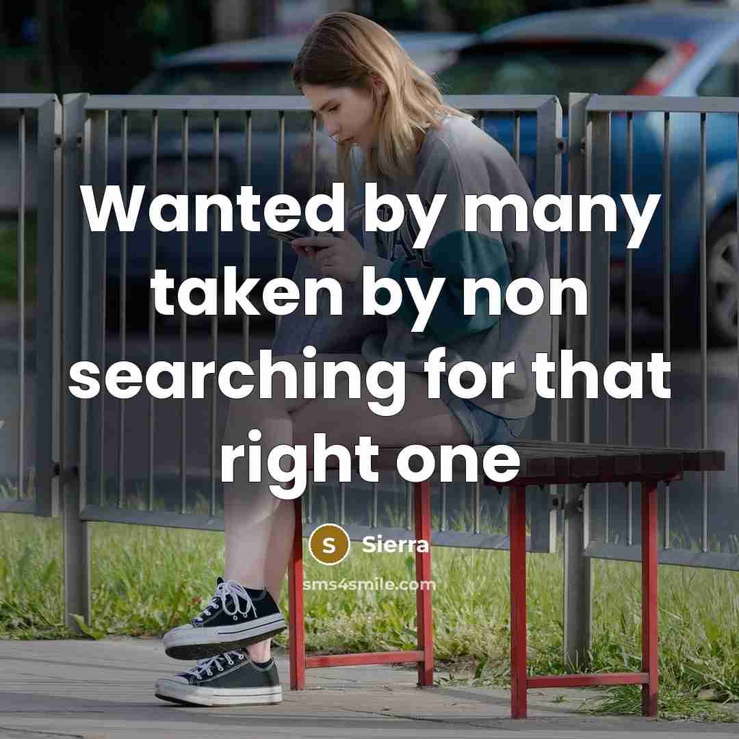 “Wanted by many taken by non searching for that right one” quote by Sierra