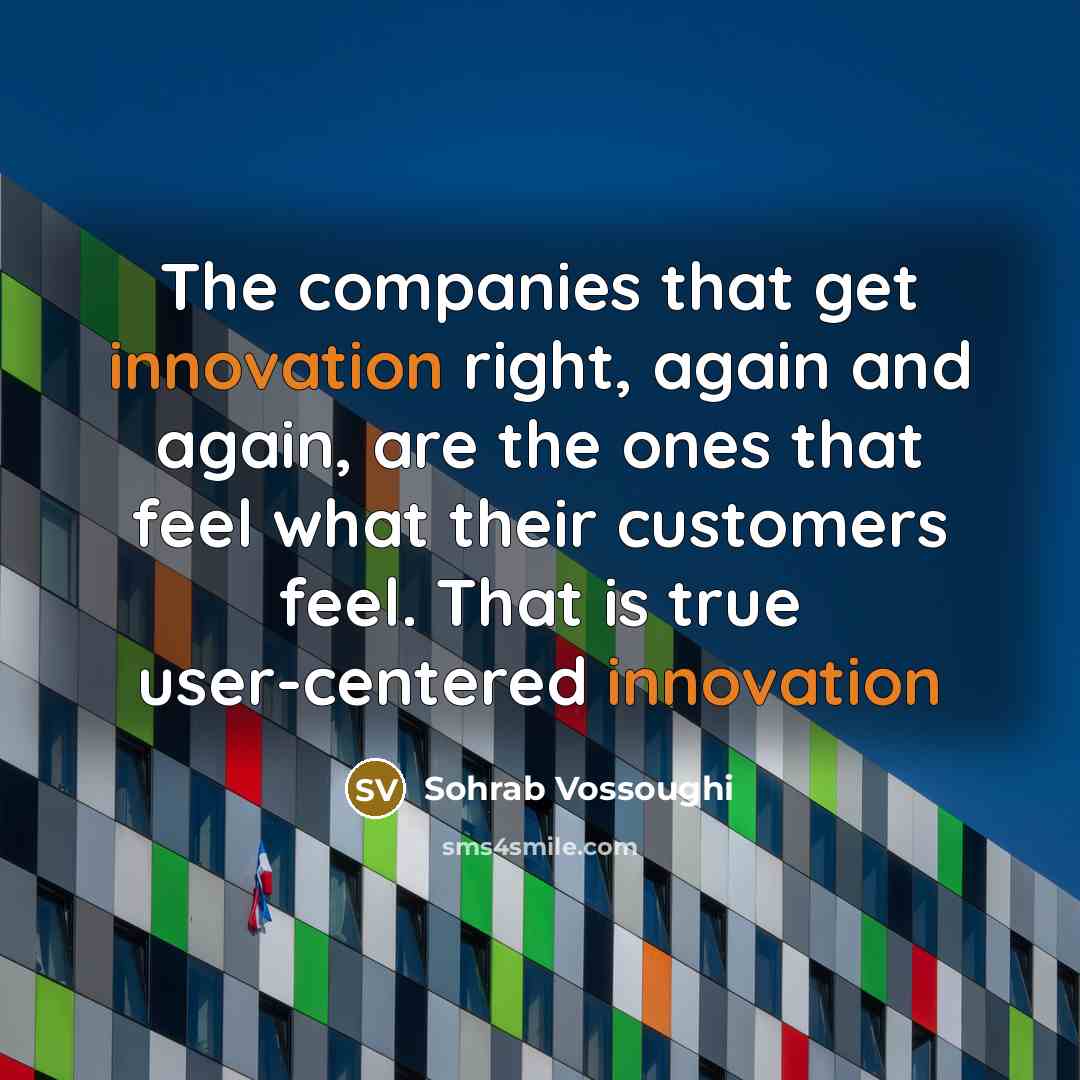 “The companies that get innovation right, again and again, are…” quote by Sohrab Vossoughi