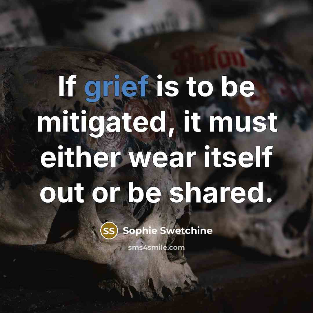 “If grief is to be mitigated, it must either wear…” quote by Sophie Swetchine