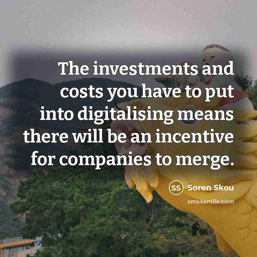 “The investments and costs you have to put into digitalising…” quote by Soren Skou