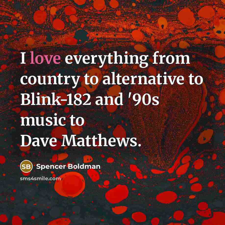 “I love everything from country to alternative to Blink-182 and…” quote by Spencer Boldman