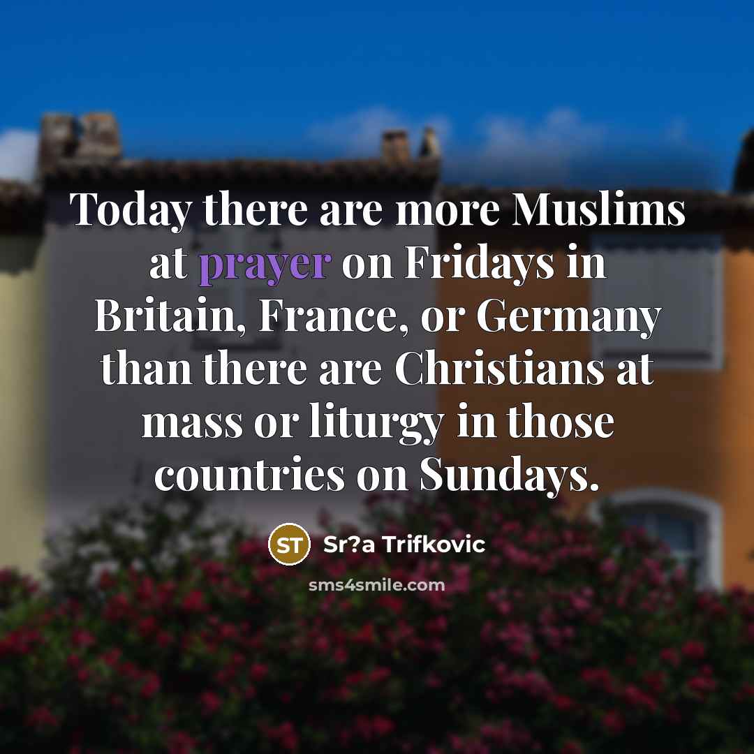 “Today there are more Muslims at prayer on Fridays in…” quote by Sr?a Trifkovic