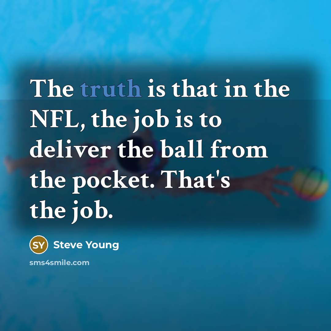“The truth is that in the NFL, the job is…” quote by Steve Young