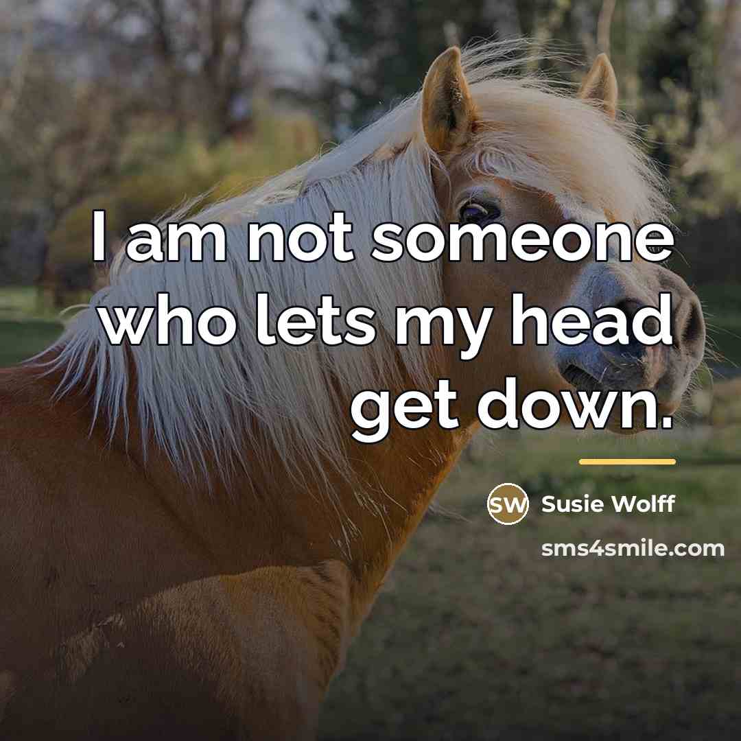 “I am not someone who lets my head get down.…” quote by Susie Wolff