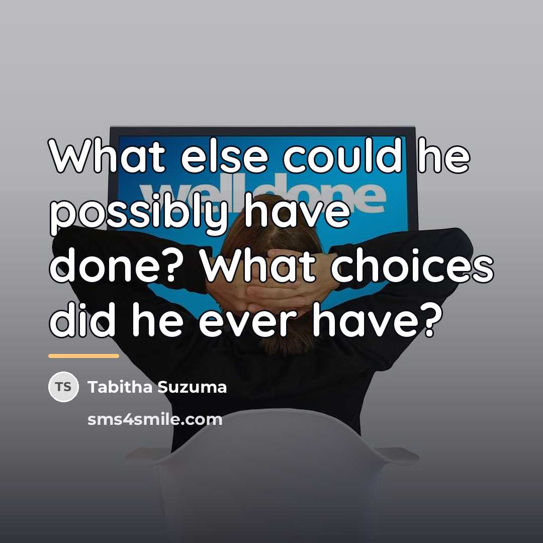 “What else could he possibly have done? What choices did…” quote by Tabitha Suzuma