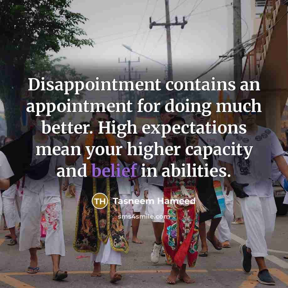 “Disappointment contains an appointment for doing much better. High expectations…” quote by Tasneem Hameed