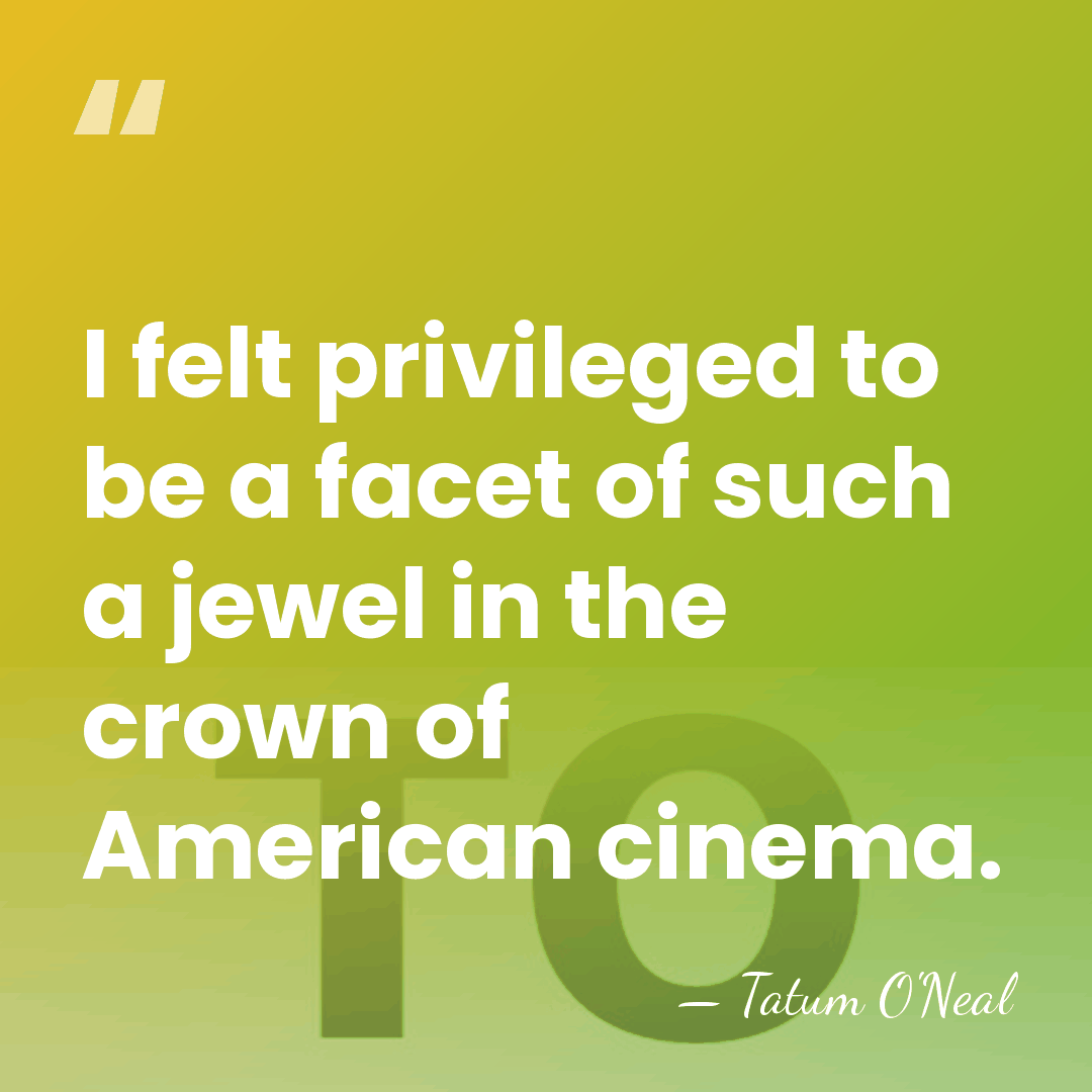 I felt privileged to be a facet of such a jewel in&hellip; - Tatum O'Neal