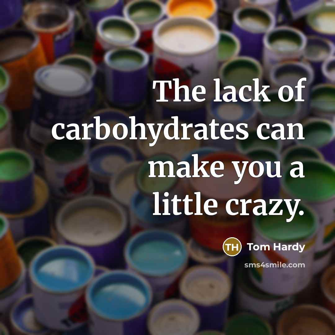 “The lack of carbohydrates can make you a little crazy.…” quote by Tom Hardy